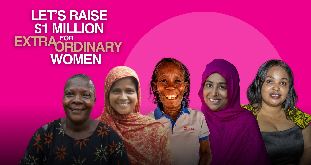 A graphic with a pink backdrop and headshots of five Extraordinary Women who are BRAC participants from a variety of countries reads "LET'S RAISE $1 MILLION FOR EXTRAORDINARY WOMEN."